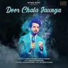 About Door Chala Jaunga Song